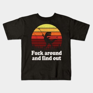 T-Rex Fuck around and Find Out / Funny T-Rex Kids T-Shirt
